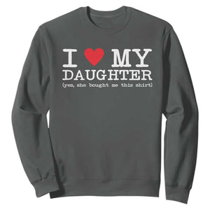 I Love My Daughter Sweatshirt Funny Mom Dad Gift From Daughter Classic Logo TS10 Dark Heather Print Your Wear
