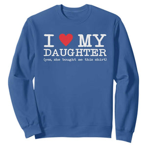I Love My Daughter Sweatshirt Funny Mom Dad Gift From Daughter Classic Logo TS10 Royal Blue Print Your Wear