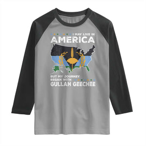 I May Live In America But My Journey Began With Gullah Geechee Raglan Shirt Gullah Geechee Pride TS11 Sport Gray Black Print Your Wear