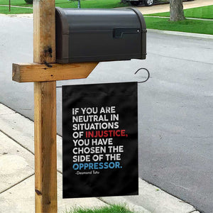 If You Are Neutral In Situations Of Injustice Garden Flag TS10 Print Your Wear