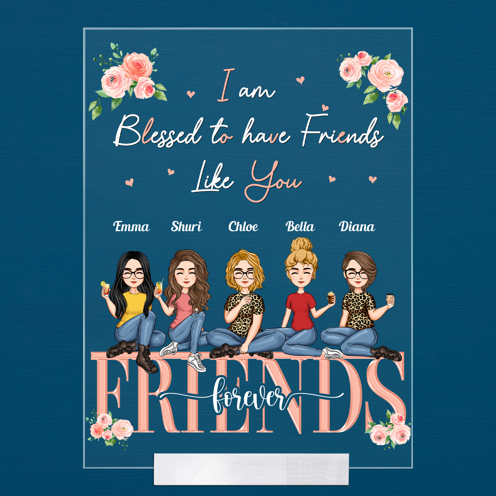 Personalized Im Blessed To Have Friends Like You Acrylic Plaque Gift For Sisters, Besties, Sistas CTM Acrylic Table Sign 4" x 6 " Custom - Printyourwear