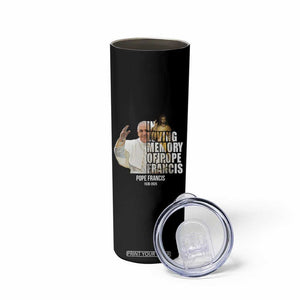 In Loving Memory of Pope Francis Skinny Tumbler Viva il Papa 1936-2025 TS02 Print Your Wear