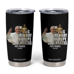 In Loving Memory of Pope Francis Tumbler Cup Viva il Papa 1936-2025 TS02 Black Print Your Wear