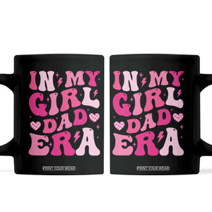 In My Dad Girl Era Coffee Mug Funny Fathers Day Gift 2025 TS10 Black Print Your Wear