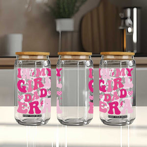 In My Dad Girl Era Glass Can Funny Fathers Day Gift 2025 TS10 Print Your Wear