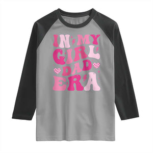In My Dad Girl Era Raglan Shirt Funny Fathers Day Gift 2025 TS10 Sport Gray Black Print Your Wear