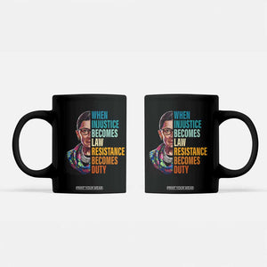 Inspirational RBG Coffee Mug When Injustice Becomes Law Resistance Becomes Duty TS02 Black Print Your Wear