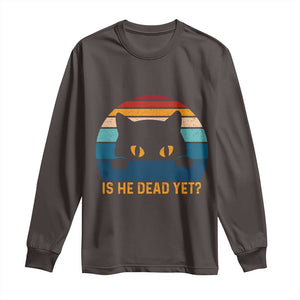 Is He Dead Yet Long Sleeve Shirt Retro Cat Funny Vintage TS10 Dark Chocolate Print Your Wear