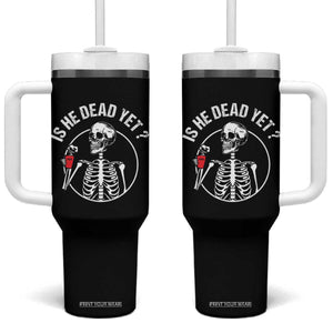 Is He Dead Yet Subtle FDT Tumbler With Handle Funny Skeleton Drinking Coffee TS02 One Size: 40 oz Black Print Your Wear