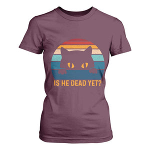 Is He Dead Yet T Shirt For Women Retro Cat Funny Vintage TS10 Maroon Print Your Wear