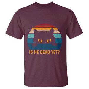 Is He Dead Yet T Shirt Retro Cat Funny Vintage TS10 Maroon Print Your Wear