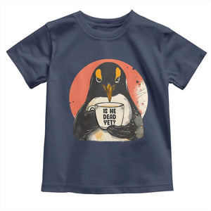 Is He Dead Yet Toddler T Shirt Penguins Resist and Persist TS10 Navy Print Your Wear