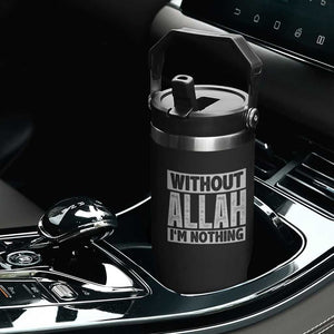 Islam Muslim Flip Straw Tumbler Without Allah I'm Nothing TS02 Print Your Wear