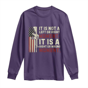 It Is Not A Left Or Right Moment It Is A Right Or Wrong Moment Long Sleeve Shirt American Flag TS11 Purple Print Your Wear
