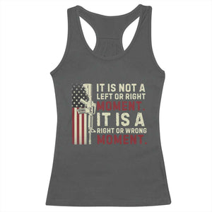 It Is Not A Left Or Right Moment It Is A Right Or Wrong Moment Racerback Tank Top American Flag TS11 Dark Heather Print Your Wear