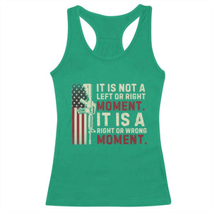It Is Not A Left Or Right Moment It Is A Right Or Wrong Moment Racerback Tank Top American Flag TS11 Irish Green Print Your Wear