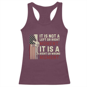 It Is Not A Left Or Right Moment It Is A Right Or Wrong Moment Racerback Tank Top American Flag TS11 Maroon Print Your Wear