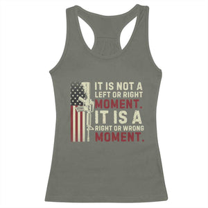 It Is Not A Left Or Right Moment It Is A Right Or Wrong Moment Racerback Tank Top American Flag TS11 Military Green Print Your Wear