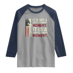It Is Not A Left Or Right Moment It Is A Right Or Wrong Moment Raglan Shirt American Flag TS11 Sport Gray Navy Print Your Wear