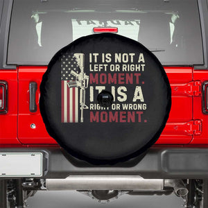 It Is Not A Left Or Right Moment It Is A Right Or Wrong Moment Spare Tire Cover American Flag TS11 Black Print Your Wear