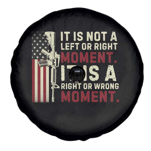 It Is Not A Left Or Right Moment It Is A Right Or Wrong Moment Spare Tire Cover American Flag TS11 Print Your Wear