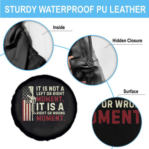 It Is Not A Left Or Right Moment It Is A Right Or Wrong Moment Spare Tire Cover American Flag TS11 Print Your Wear