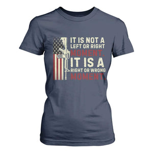 It Is Not A Left Or Right Moment It Is A Right Or Wrong Moment T Shirt For Women American Flag TS11 Navy Print Your Wear