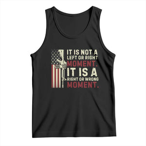 It Is Not A Left Or Right Moment It Is A Right Or Wrong Moment Tank Top American Flag TS11 Black Print Your Wear