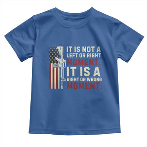 It Is Not A Left Or Right Moment It Is A Right Or Wrong Moment Toddler T Shirt American Flag TS11 Royal Blue Print Your Wear