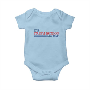It's A Bad Day To Be A HotDog Baby Onesie Funny 4th Of July Patriotic Summer BBQ TS10 Light Blue Print Your Wear