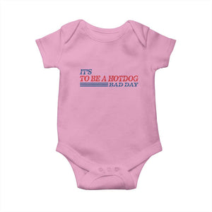 It's A Bad Day To Be A HotDog Baby Onesie Funny 4th Of July Patriotic Summer BBQ TS10 Light Pink Print Your Wear