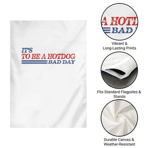 It's A Bad Day To Be A HotDog Garden Flag Funny 4th Of July Patriotic Summer BBQ TS10 Print Your Wear
