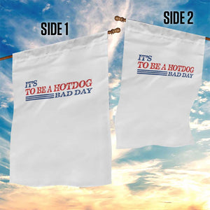 It's A Bad Day To Be A HotDog Garden Flag Funny 4th Of July Patriotic Summer BBQ TS10 Print Your Wear