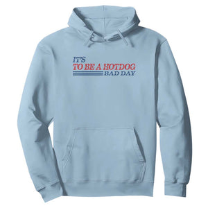 It's A Bad Day To Be A HotDog Hoodie Funny 4th Of July Patriotic Summer BBQ TS10 Light Blue Print Your Wear
