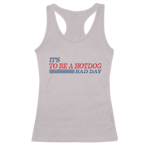 It's A Bad Day To Be A HotDog Racerback Tank Top Funny 4th Of July Patriotic Summer BBQ TS10 Ice Gray Print Your Wear