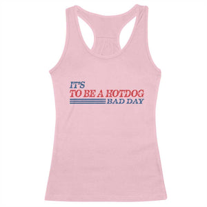 It's A Bad Day To Be A HotDog Racerback Tank Top Funny 4th Of July Patriotic Summer BBQ TS10 Light Pink Print Your Wear