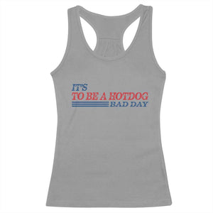 It's A Bad Day To Be A HotDog Racerback Tank Top Funny 4th Of July Patriotic Summer BBQ TS10 Sport Gray Print Your Wear