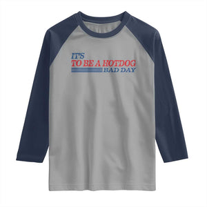 It's A Bad Day To Be A HotDog Raglan Shirt Funny 4th Of July Patriotic Summer BBQ TS10 Sport Gray Navy Print Your Wear