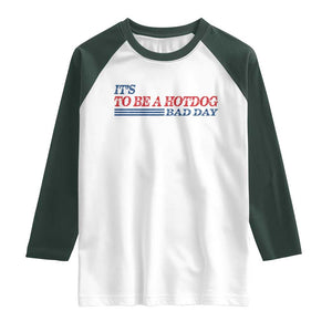 It's A Bad Day To Be A HotDog Raglan Shirt Funny 4th Of July Patriotic Summer BBQ TS10 White Dark Forest Green Print Your Wear