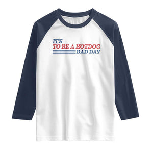 It's A Bad Day To Be A HotDog Raglan Shirt Funny 4th Of July Patriotic Summer BBQ TS10 White Navy Print Your Wear