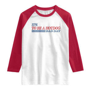 It's A Bad Day To Be A HotDog Raglan Shirt Funny 4th Of July Patriotic Summer BBQ TS10 White Red Print Your Wear