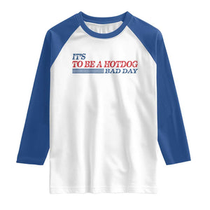 It's A Bad Day To Be A HotDog Raglan Shirt Funny 4th Of July Patriotic Summer BBQ TS10 White Royal Print Your Wear