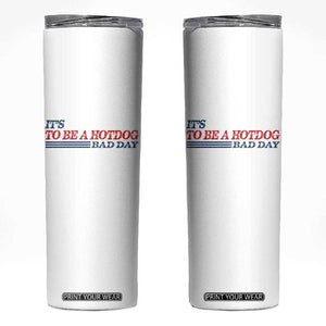 It's A Bad Day To Be A HotDog Skinny Tumbler Funny 4th Of July Patriotic Summer BBQ TS10 White Print Your Wear
