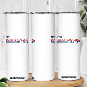 It's A Bad Day To Be A HotDog Skinny Tumbler Funny 4th Of July Patriotic Summer BBQ TS10 Print Your Wear