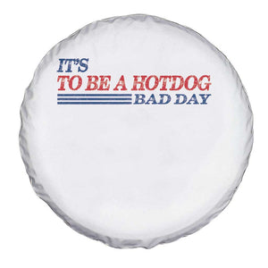 It's A Bad Day To Be A HotDog Spare Tire Cover Funny 4th Of July Patriotic Summer BBQ TS10 Print Your Wear