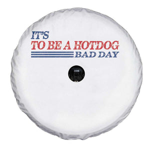 It's A Bad Day To Be A HotDog Spare Tire Cover Funny 4th Of July Patriotic Summer BBQ TS10 Print Your Wear