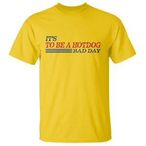 It's A Bad Day To Be A HotDog T Shirt Funny 4th Of July Patriotic Summer BBQ TS10 Daisy Print Your Wear