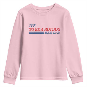 It's A Bad Day To Be A HotDog Youth Sweatshirt Funny 4th Of July Patriotic Summer BBQ TS10 Light Pink Print Your Wear