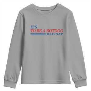 It's A Bad Day To Be A HotDog Youth Sweatshirt Funny 4th Of July Patriotic Summer BBQ TS10 Sport Gray Print Your Wear