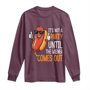 It's Not A Party Until The Wiener Comes Out Long Sleeve Shirt Funny Hot Dog Joke BBQ 4th of July Cookout TS02 Maroon Print Your Wear